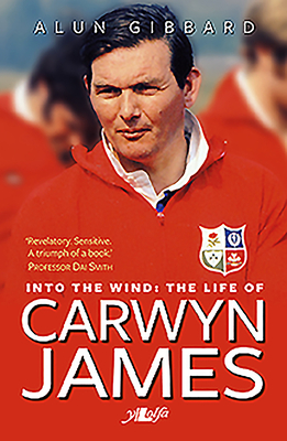 Into the Wind - The Life of Carwyn James - Gibbard, Alun