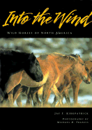 Into the Wind: Wild Horses of North America - Kirkpatrick, Jay F, and Francis, Michael H (Photographer)