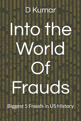 Into the World Of Frauds: Biggest 5 Frauds in US History - Kumar, D