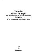 Into the World of Light: An Anthology of Maori Writing - Ihimaera, Witi Tame