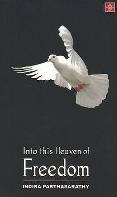 Into This Heaven of Freedom - Parthasarathy, Indira