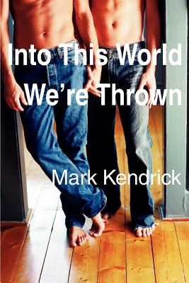 Into This World We're Thrown - Kendrick, Mark