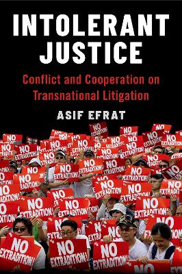 Intolerant Justice: Conflict and Cooperation on Transnational Litigation - Efrat, Asif