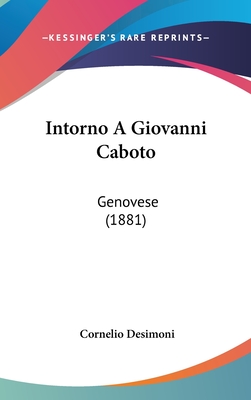 Intorno a Giovanni Caboto: Genovese (1881) - Desimoni, Cornelio (Editor)