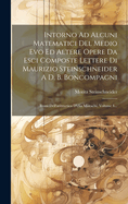 Intorno Ad Alcuni Matematici del Medio Evo Ed Altere Opere Da Esci Composte Lettere Di Maurizio Steinschneider A D. B. Boncompagni: Brani Dell'aritmetica D'Elia Misrachi, Volume 4...