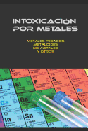 Intoxicacin Por Metales: Metales Pesados, No-Metales, Metaloides Y Otros