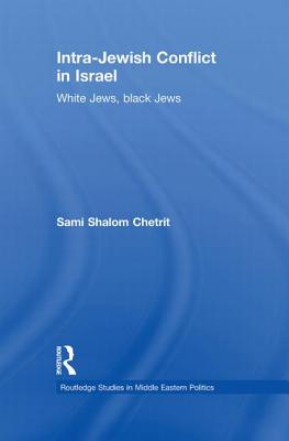 Intra-Jewish Conflict in Israel: White Jews, Black Jews - Chetrit, Sami Shalom