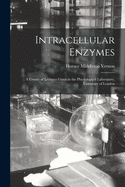 Intracellular Enzymes: a Course of Lectures Given in the Physiological Laboratory, University of London