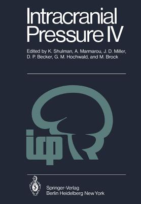 Intracranial Pressure IV: Proceedings of the Fourth International Symposium on Intracranial Pressure. Held at Williamsburg/Virginia, Usa, June 10-14, 1979 - Shulman, K (Editor), and Marmarou, A (Editor), and Miller, J D (Editor)