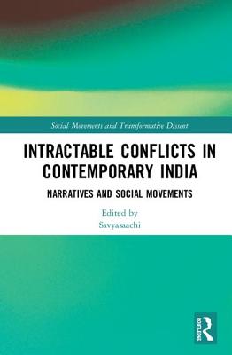 Intractable Conflicts in Contemporary India: Narratives and Social Movements - Savyasaachi (Editor)