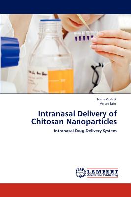 Intranasal Delivery of Chitosan Nanoparticles - Gulati, Neha, and Jain, Aman