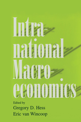 Intranational Macroeconomics - Hess, Gregory D. (Editor), and Wincoop, Eric van (Editor)