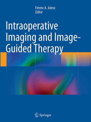 Intraoperative Imaging and Image-Guided Therapy - Jolesz, Ferenc A (Editor)