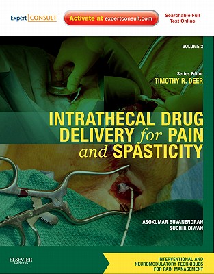 Intrathecal Drug Delivery for Pain and Spasticity: Volume 2: A Volume in the Interventional and Neuromodulatory Techniques for Pain Management Series - Buvanendran, Asokumar, and Diwan, Sudhir, and Deer, Timothy R