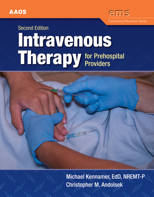 Intravenous Therapy for Prehospital Providers - American Academy of Orthopaedic Surgeons (Aaos), and Kennamer, Mike