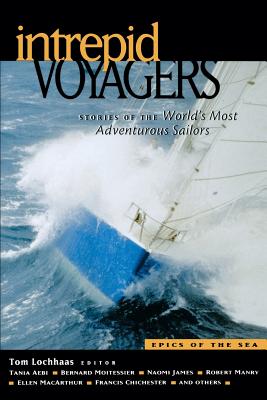 Intrepid Voyagers: Stories of the World's Most Adventurous Sailors - Lochhaas, Tom