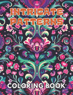 Intricate Patterns Coloring Book: Beautiful and High-Quality Design To Relax and Enjoy