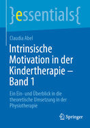 Intrinsische Motivation in der Kindertherapie - Band 1: Ein Ein- und ?berblick in die theoretische Umsetzung in der Physiotherapie