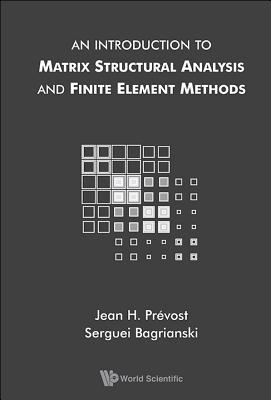 Intro to Matrix Structural Analysis & Finite Element Methods - Jean H Prevost & Serguei Bagrianski