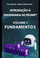 Introdu??o ? Engenharia de Prompt - Volume 1: Fundamentos