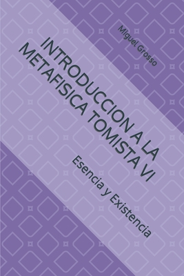 Introduccion a la Metafisica Tomista VI: Esencia Y Existencia - Grosso, Miguel