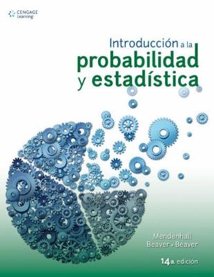 Introduccion a la Probabilidad y Estadistica - Beaver, Barbara, and Mendenhall, William, III, and Beaver, Robert