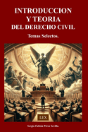 Introduccion Y Teoria del Derecho Civil: Temas Selectos.