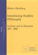 Introducing Analytic Philosophy: Its Sense and Its Nonsense, 1879-2002 - Hochberg, Herbert