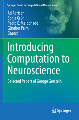 Introducing Computation to Neuroscience: Selected Papers of George Gerstein - Aertsen, Ad (Editor), and Grn, Sonja (Editor), and Maldonado, Pedro E. (Editor)