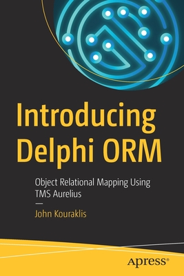 Introducing Delphi Orm: Object Relational Mapping Using Tms Aurelius - Kouraklis, John