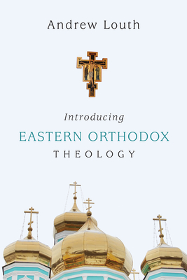 Introducing Eastern Orthodox Theology - Louth, Andrew