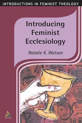 Introducing Feminist Ecclesiology - Watson, Natalie