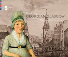 Introducing Georgian Glasgow: How Glasgow Flourished