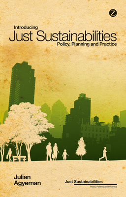 Introducing Just Sustainabilities: Policy, Planning, and Practice - Agyeman, Julian