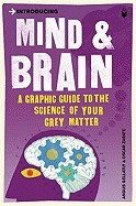 Introducing Mind & Brain: A Graphic Guide to the Science of Your Grey Matter