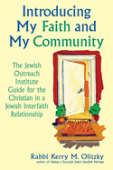 Introducing My Faith and My Community: The Jewish Outreach Institute Guide for a Christian in a Jewish Interfaith Relationship