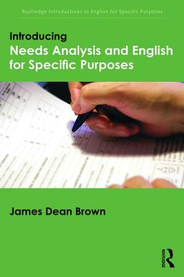 Introducing Needs Analysis and English for Specific Purposes - Brown, James Dean