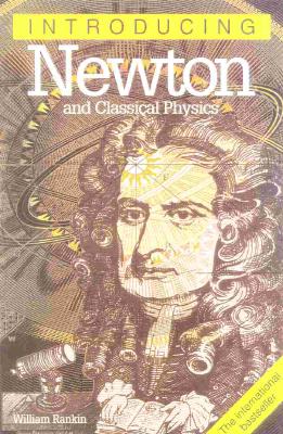 Introducing Newton and Classical Physics - Rankin, William, and Appignanesi, Richard (Editor)