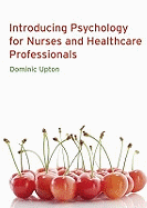 Introducing Psychology for Nurses and Healthcare Professionals - Upton, Dominic