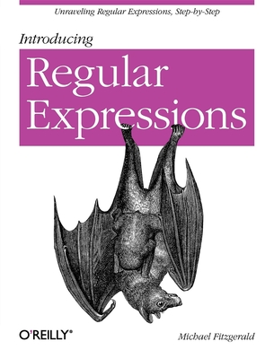 Introducing Regular Expressions: Unraveling Regular Expressions, Step-By-Step - Fitzgerald, Michael, Dr.