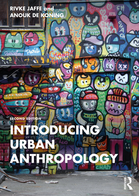 Introducing Urban Anthropology - Jaffe, Rivke, and de Koning, Anouk