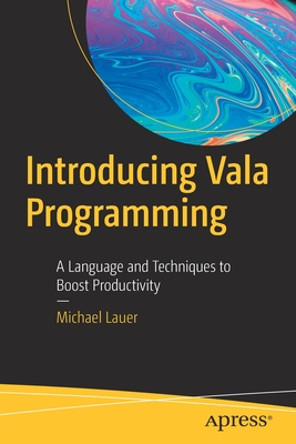Introducing Vala Programming: A Language and Techniques to Boost Productivity - Lauer, Michael