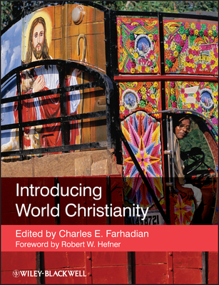 Introducing World Christianity - Farhadian, Charles E. (Editor), and Hefner, Robert W. (Preface by)