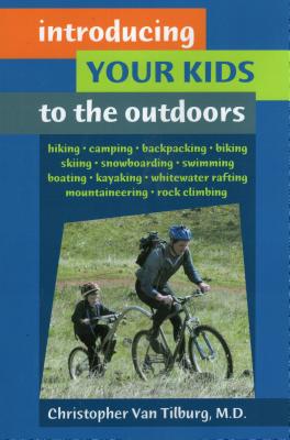 Introducing Your Kids to the Outdoors - Van Tilburg, Christopher, M.D.