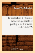 Introduction  l'Histoire Moderne, Gnrale Et Politique de l'Univers. (Ed.1753-1759)