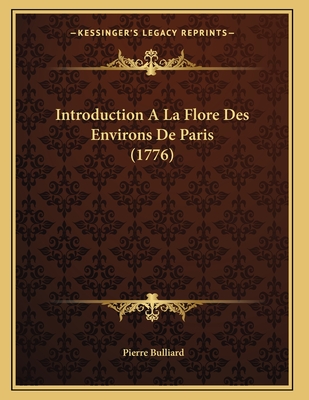 Introduction a la Flore Des Environs de Paris (1776) - Bulliard, Pierre