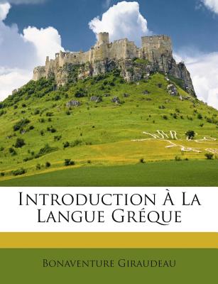 Introduction a la Langue Greque - Giraudeau, Bonaventure