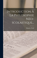 Introduction a la Philosophie Neo-Scolastique...