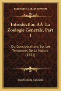 Introduction A? La Zoologie Generale, Part 1: Ou Considerations Sur Les Tendances De La Nature (1851)