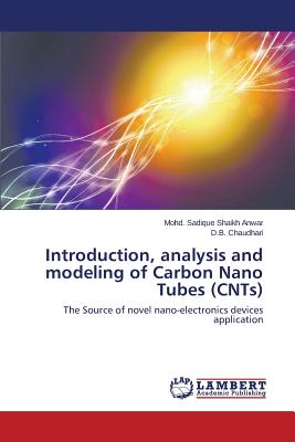 Introduction, analysis and modeling of Carbon Nano Tubes (CNTs) - Shaikh Anwar Mohd Sadique, and Chaudhari D B